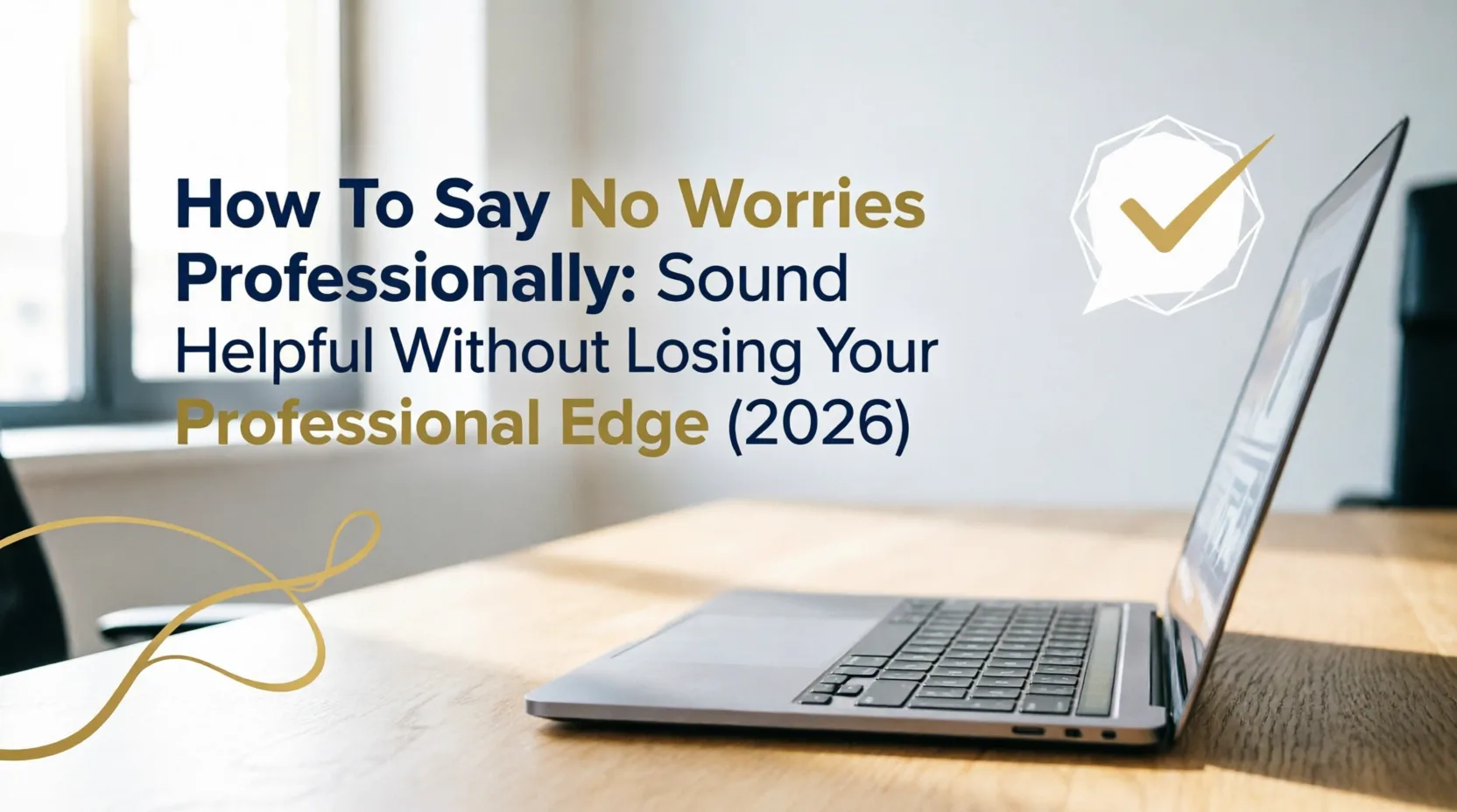 How To Say No Worries Professionally: Sound Helpful Without Losing Your Professional Edge (2026) how to say no worries professionally