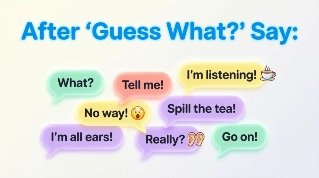 things to say after guess what