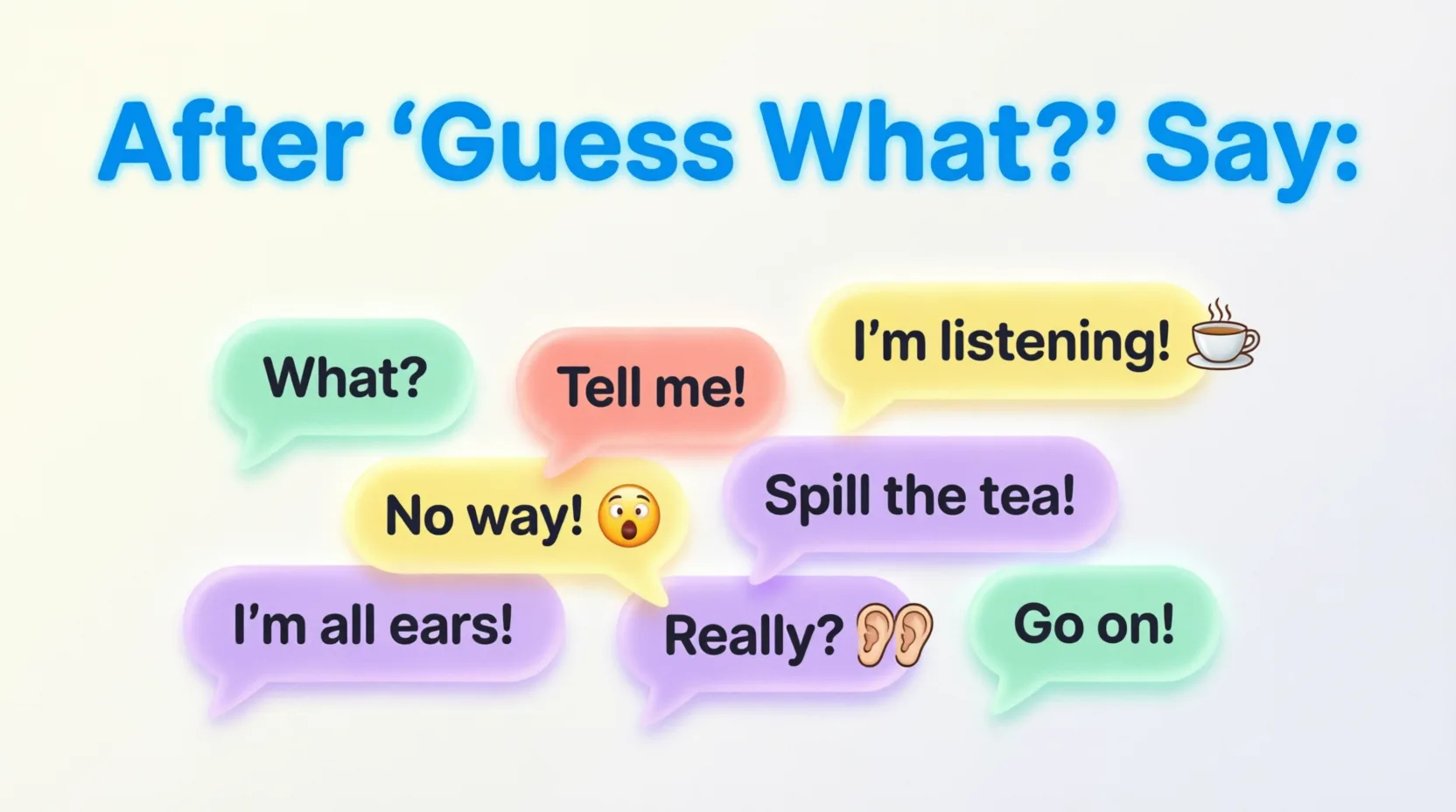 things to say after guess what