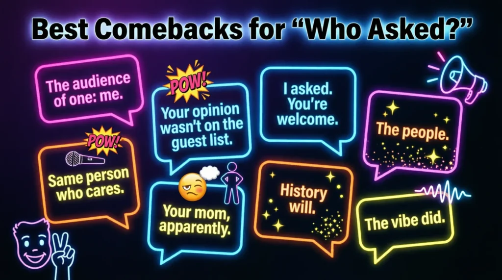 best comebacks for who asked