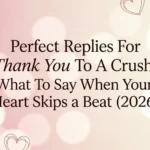 Perfect Replies For Thank You To A Crush: What To Say When Your Heart Skips a Beat (2026)