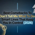 Best Comebacks To Don’t Tell Me What To Do: Smart Lines That Keep You In Control (2026) best comebacks to dont tell me what to do