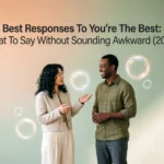 Best Responses To You're The Best: What To Say Without Sounding Awkward (2026) best responses to youre the best