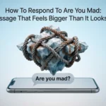 How To Respond To Are You Mad: The Message That Feels Bigger Than It Looks (2026) how to respond to are you mad