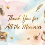 heartfelt thank you for all the memories messages to express gratitude